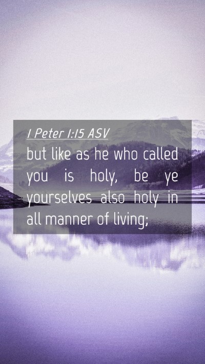 Picture 04 - 1 Peter 1:15 ASV Mobile Phone Wallpaper - but like as he who called you is holy, be ye - Mobile Bible Verse Wallpaper