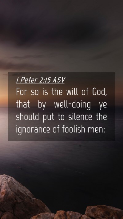 Picture 04 - 1 Peter 2:15 ASV Mobile Phone Wallpaper - For so is the will of God, that by well-doing ye - Mobile Bible Verse Wallpaper