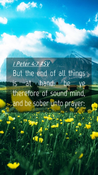 Picture 04 - 1 Peter 4:7 ASV Mobile Phone Wallpaper - But the end of all things is at hand: be ye - Mobile Bible Verse Wallpaper