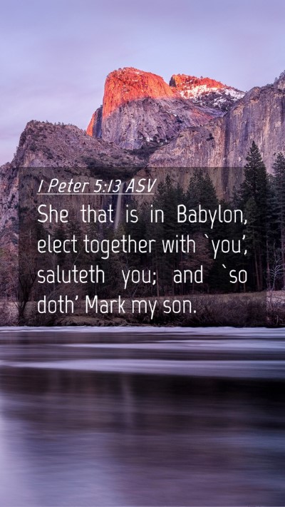Picture 04 - 1 Peter 5:13 ASV Mobile Phone Wallpaper - She that is in Babylon, elect together with - Mobile Bible Verse Wallpaper