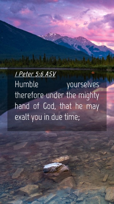 Picture 04 - 1 Peter 5:6 ASV Mobile Phone Wallpaper - Humble yourselves therefore under the mighty hand - Mobile Bible Verse Wallpaper