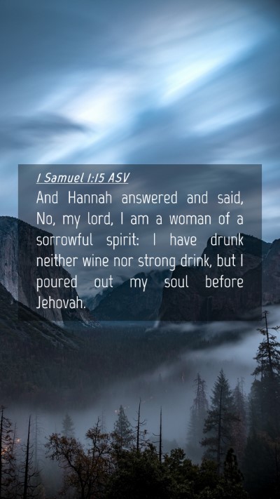 Picture 04 - 1 Samuel 1:15 ASV Mobile Phone Wallpaper - And Hannah answered and said, No, my lord, I am a - Mobile Bible Verse Wallpaper