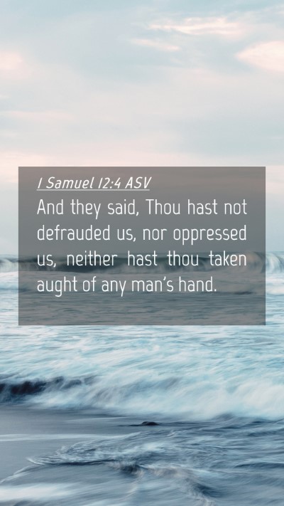 Picture 04 - 1 Samuel 12:4 ASV Mobile Phone Wallpaper - And they said, Thou hast not defrauded us, nor - Mobile Bible Verse Wallpaper