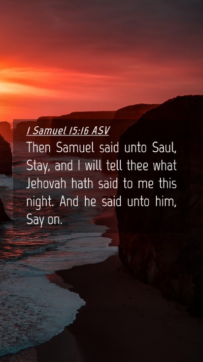 Picture 04 - 1 Samuel 15:16 ASV Mobile Phone Wallpaper - Then Samuel said unto Saul, Stay, and I will tell - Mobile Bible Verse Wallpaper