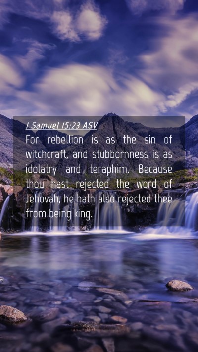 Picture 04 - 1 Samuel 15:23 ASV Mobile Phone Wallpaper - For rebellion is as the sin of witchcraft, and - Mobile Bible Verse Wallpaper