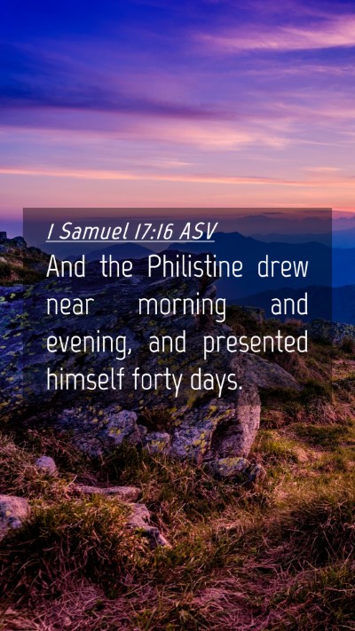 Picture 04 - 1 Samuel 17:16 ASV Mobile Phone Wallpaper - And the Philistine drew near morning and evening, - Mobile Bible Verse Wallpaper