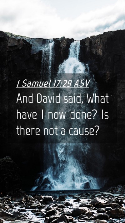 Picture 04 - 1 Samuel 17:29 ASV Mobile Phone Wallpaper - And David said, What have I now done? Is there - Mobile Bible Verse Wallpaper