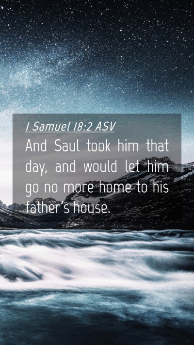 Picture 04 - 1 Samuel 18:2 ASV Mobile Phone Wallpaper - And Saul took him that day, and would let him go - Mobile Bible Verse Wallpaper