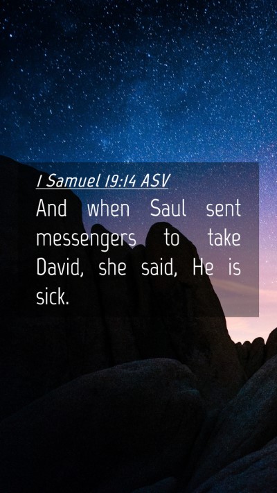 Picture 04 - 1 Samuel 19:14 ASV Mobile Phone Wallpaper - And when Saul sent messengers to take David, she - Mobile Bible Verse Wallpaper
