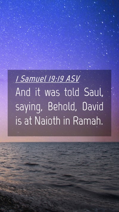 Picture 04 - 1 Samuel 19:19 ASV Mobile Phone Wallpaper - And it was told Saul, saying, Behold, David is at - Mobile Bible Verse Wallpaper