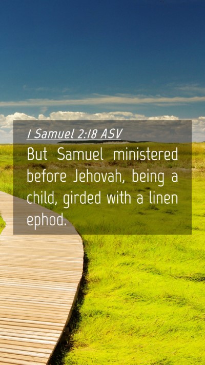 Picture 04 - 1 Samuel 2:18 ASV Mobile Phone Wallpaper - But Samuel ministered before Jehovah, being a - Mobile Bible Verse Wallpaper