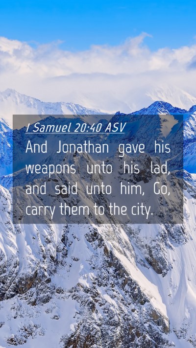 Picture 04 - 1 Samuel 20:40 ASV Mobile Phone Wallpaper - And Jonathan gave his weapons unto his lad, and - Mobile Bible Verse Wallpaper