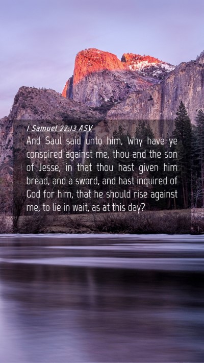 Picture 04 - 1 Samuel 22:13 ASV Mobile Phone Wallpaper - And Saul said unto him, Why have ye conspired - Mobile Bible Verse Wallpaper
