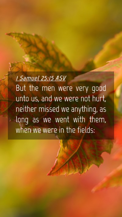 Picture 04 - 1 Samuel 25:15 ASV Mobile Phone Wallpaper - But the men were very good unto us, and we were - Mobile Bible Verse Wallpaper