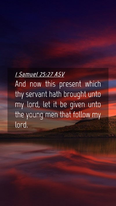 Picture 04 - 1 Samuel 25:27 ASV Mobile Phone Wallpaper - And now this present which thy servant hath - Mobile Bible Verse Wallpaper