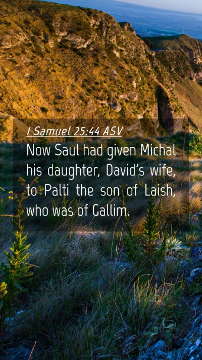 Picture 04 - 1 Samuel 25:44 ASV Mobile Phone Wallpaper - Now Saul had given Michal his daughter, David's - Mobile Bible Verse Wallpaper