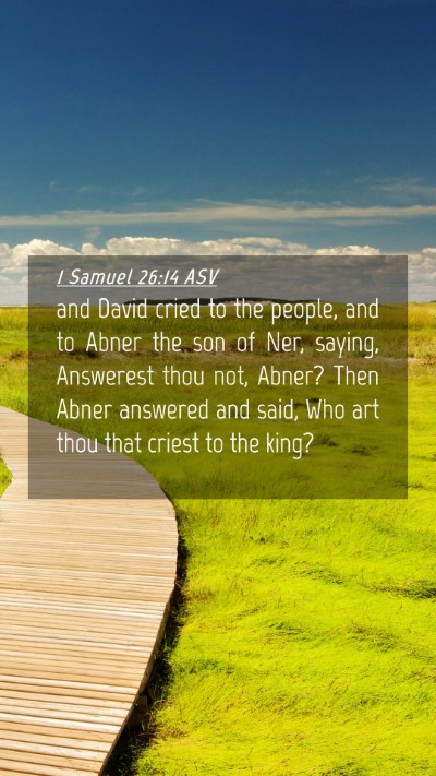 Picture 04 - 1 Samuel 26:14 ASV Mobile Phone Wallpaper - and David cried to the people, and to Abner the - Mobile Bible Verse Wallpaper