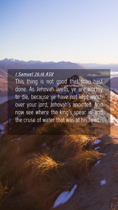 Picture 04 - 1 Samuel 26:16 ASV Mobile Phone Wallpaper - This thing is not good that thou hast done. As - Mobile Bible Verse Wallpaper