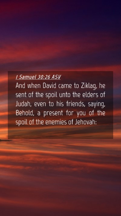 Picture 04 - 1 Samuel 30:26 ASV Mobile Phone Wallpaper - And when David came to Ziklag, he sent of the - Mobile Bible Verse Wallpaper
