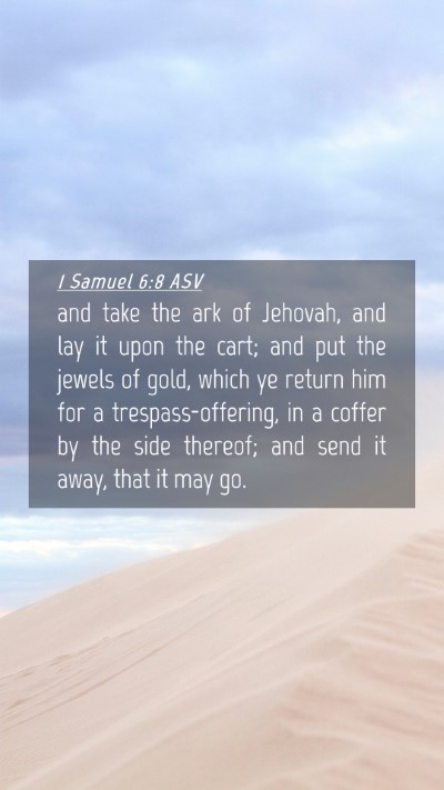 Picture 04 - 1 Samuel 6:8 ASV Mobile Phone Wallpaper - and take the ark of Jehovah, and lay it upon the - Mobile Bible Verse Wallpaper