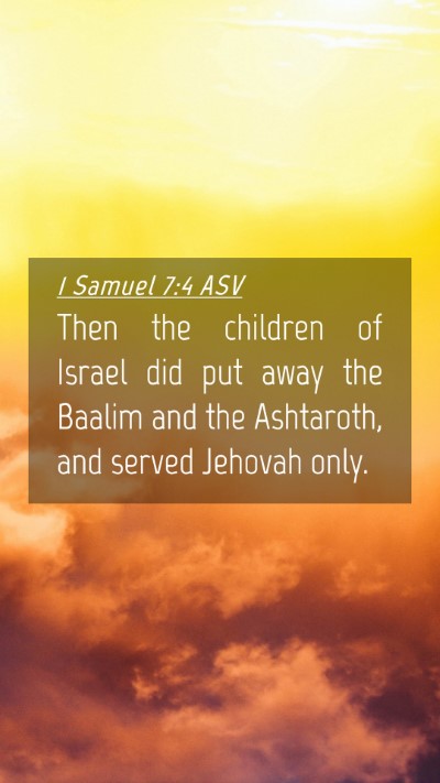 Picture 04 - 1 Samuel 7:4 ASV Mobile Phone Wallpaper - Then the children of Israel did put away the - Mobile Bible Verse Wallpaper