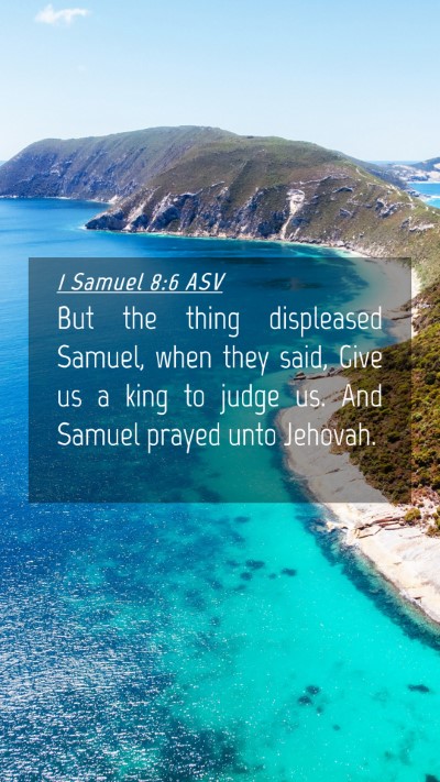Picture 04 - 1 Samuel 8:6 ASV Mobile Phone Wallpaper - But the thing displeased Samuel, when they said, - Mobile Bible Verse Wallpaper