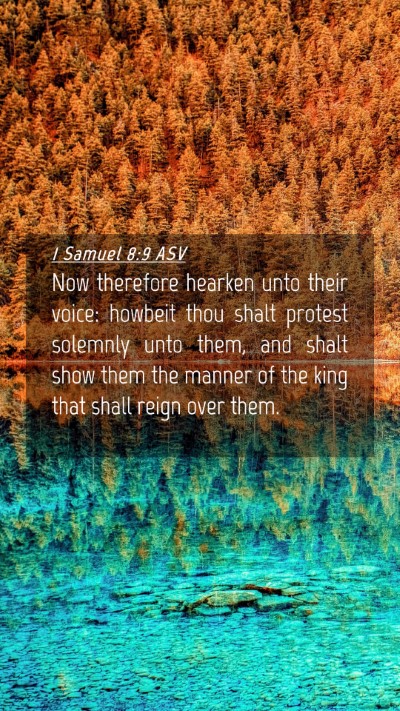 Picture 04 - 1 Samuel 8:9 ASV Mobile Phone Wallpaper - Now therefore hearken unto their voice: howbeit - Mobile Bible Verse Wallpaper