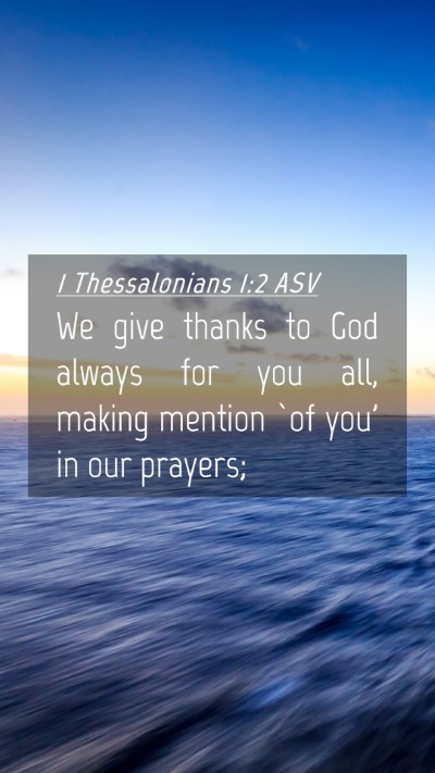 Picture 04 - 1 Thessalonians 1:2 ASV Mobile Phone Wallpaper - We give thanks to God always for you all, making - Mobile Bible Verse Wallpaper