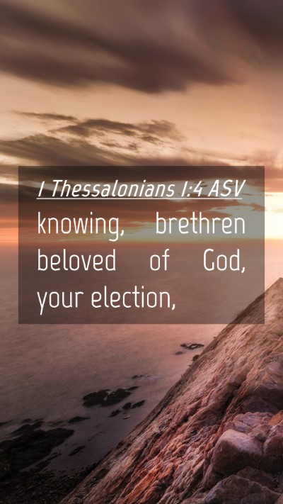 Picture 04 - 1 Thessalonians 1:4 ASV Mobile Phone Wallpaper - knowing, brethren beloved of God, your - Mobile Bible Verse Wallpaper