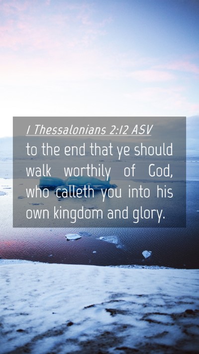 Picture 04 - 1 Thessalonians 2:12 ASV Mobile Phone Wallpaper - to the end that ye should walk worthily of God, - Mobile Bible Verse Wallpaper