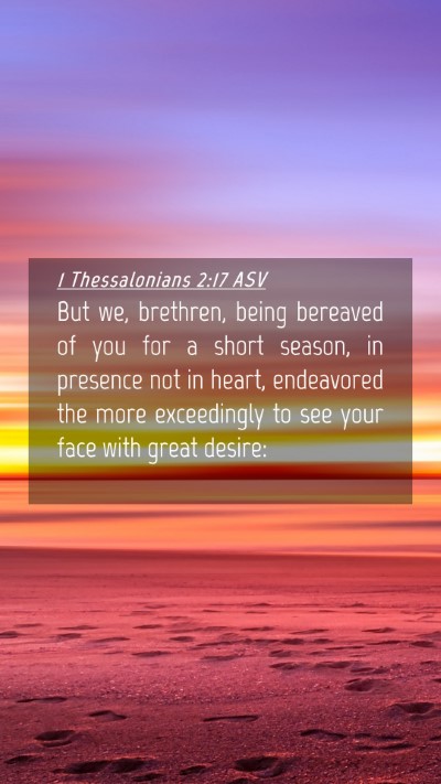 Picture 04 - 1 Thessalonians 2:17 ASV Mobile Phone Wallpaper - But we, brethren, being bereaved of you for a - Mobile Bible Verse Wallpaper