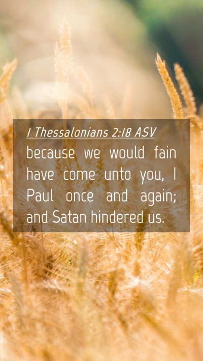 Picture 04 - 1 Thessalonians 2:18 ASV Mobile Phone Wallpaper - because we would fain have come unto you, I Paul - Mobile Bible Verse Wallpaper