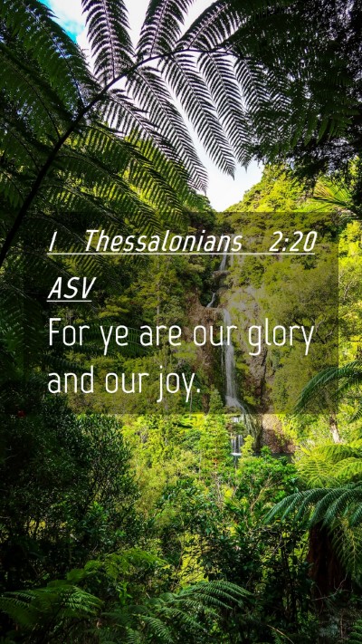Picture 04 - 1 Thessalonians 2:20 ASV Mobile Phone Wallpaper - For ye are our glory and our - Mobile Bible Verse Wallpaper