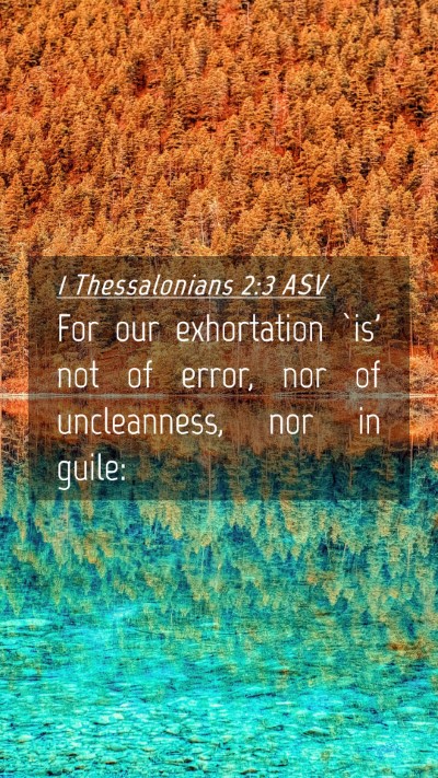 Picture 04 - 1 Thessalonians 2:3 ASV Mobile Phone Wallpaper - For our exhortation `is' not of error, nor of - Mobile Bible Verse Wallpaper