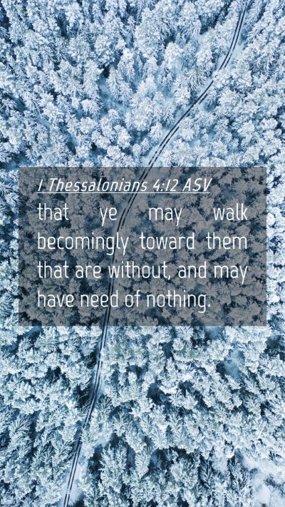 Picture 04 - 1 Thessalonians 4:12 ASV Mobile Phone Wallpaper - that ye may walk becomingly toward them that are - Mobile Bible Verse Wallpaper