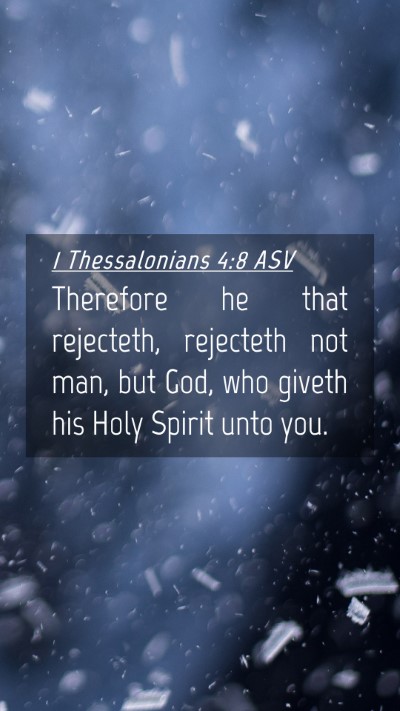 Picture 04 - 1 Thessalonians 4:8 ASV Mobile Phone Wallpaper - Therefore he that rejecteth, rejecteth not man, - Mobile Bible Verse Wallpaper