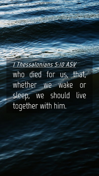 Picture 04 - 1 Thessalonians 5:10 ASV Mobile Phone Wallpaper - who died for us, that, whether we wake or sleep, - Mobile Bible Verse Wallpaper