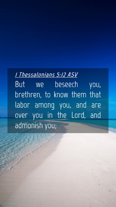 Picture 04 - 1 Thessalonians 5:12 ASV Mobile Phone Wallpaper - But we beseech you, brethren, to know them that - Mobile Bible Verse Wallpaper