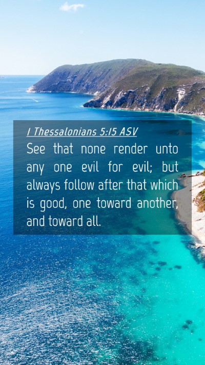 Picture 04 - 1 Thessalonians 5:15 ASV Mobile Phone Wallpaper - See that none render unto any one evil for evil; - Mobile Bible Verse Wallpaper