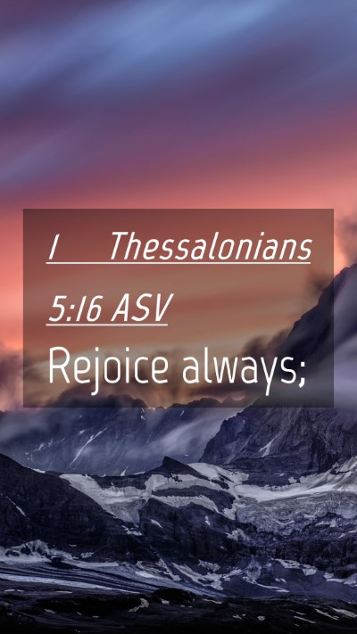 Picture 04 - 1 Thessalonians 5:16 ASV Mobile Phone Wallpaper - Rejoice - Mobile Bible Verse Wallpaper