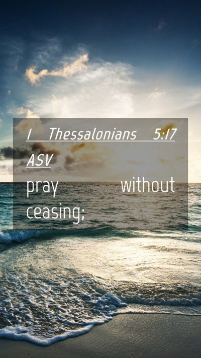Picture 04 - 1 Thessalonians 5:17 ASV Mobile Phone Wallpaper - pray without - Mobile Bible Verse Wallpaper