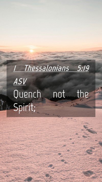 Picture 04 - 1 Thessalonians 5:19 ASV Mobile Phone Wallpaper - Quench not the - Mobile Bible Verse Wallpaper