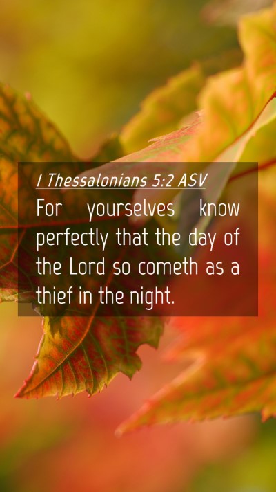 Picture 04 - 1 Thessalonians 5:2 ASV Mobile Phone Wallpaper - For yourselves know perfectly that the day of the - Mobile Bible Verse Wallpaper