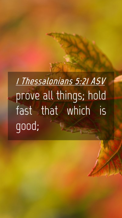 Picture 04 - 1 Thessalonians 5:21 ASV Mobile Phone Wallpaper - prove all things; hold fast that which is - Mobile Bible Verse Wallpaper