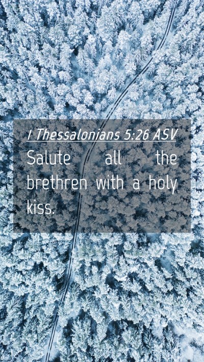 Picture 04 - 1 Thessalonians 5:26 ASV Mobile Phone Wallpaper - Salute all the brethren with a holy - Mobile Bible Verse Wallpaper