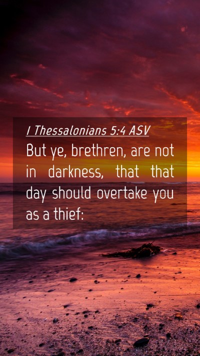 Picture 04 - 1 Thessalonians 5:4 ASV Mobile Phone Wallpaper - But ye, brethren, are not in darkness, that that - Mobile Bible Verse Wallpaper