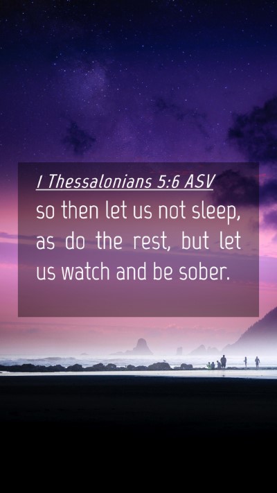 Picture 04 - 1 Thessalonians 5:6 ASV Mobile Phone Wallpaper - so then let us not sleep, as do the rest, but let - Mobile Bible Verse Wallpaper