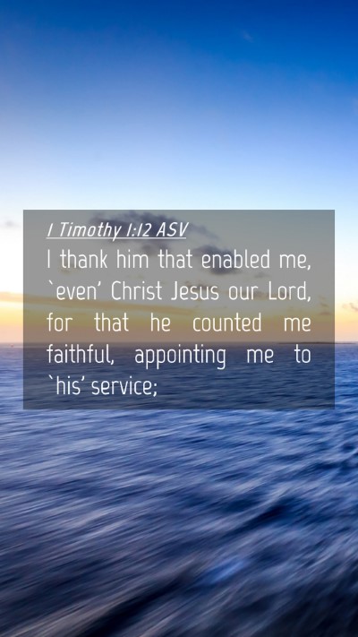 Picture 04 - 1 Timothy 1:12 ASV Mobile Phone Wallpaper - I thank him that enabled me, `even' Christ Jesus - Mobile Bible Verse Wallpaper