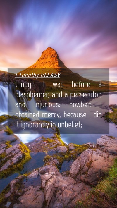 Picture 04 - 1 Timothy 1:13 ASV Mobile Phone Wallpaper - though I was before a blasphemer, and a - Mobile Bible Verse Wallpaper
