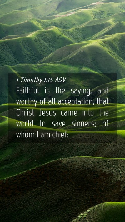 Picture 04 - 1 Timothy 1:15 ASV Mobile Phone Wallpaper - Faithful is the saying, and worthy of all - Mobile Bible Verse Wallpaper
